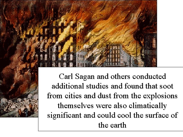 Carl Sagan and others conducted additional studies and found that soot from cities and