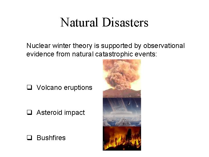 Natural Disasters Nuclear winter theory is supported by observational evidence from natural catastrophic events: