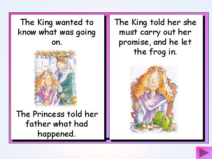 The King wanted to know what was going on. The King told her she