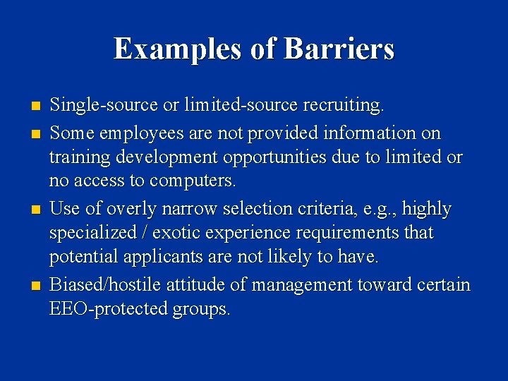 Examples of Barriers n n Single-source or limited-source recruiting. Some employees are not provided