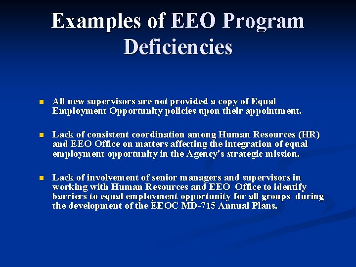 Examples of EEO Program Deficiencies n All new supervisors are not provided a copy