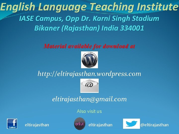 English Language Teaching Institute IASE Campus, Opp Dr. Karni Singh Stadium Bikaner (Rajasthan) India