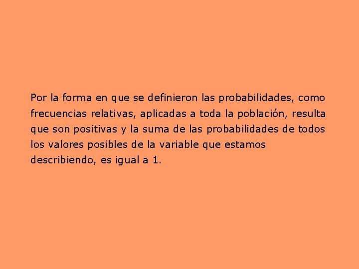 Por la forma en que se definieron las probabilidades, como frecuencias relativas, aplicadas a Por la forma en que se definieron las probabilidades, como frecuencias relativas, aplicadas a