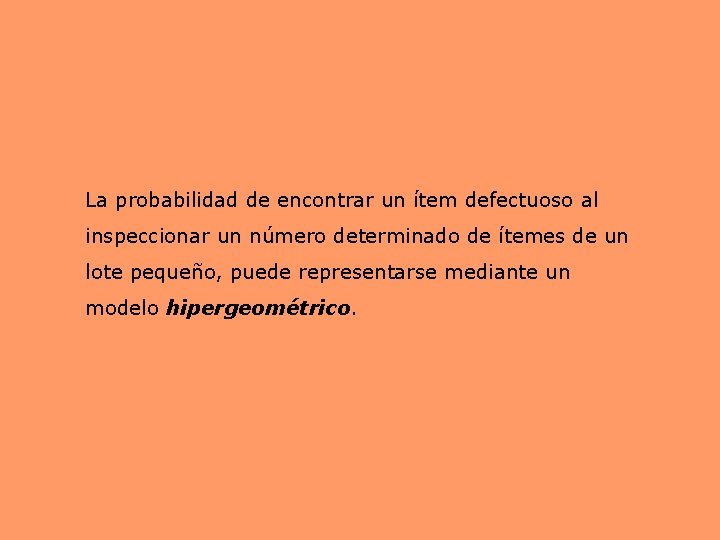 La probabilidad de encontrar un ítem defectuoso al inspeccionar un número determinado de ítemes La probabilidad de encontrar un ítem defectuoso al inspeccionar un número determinado de ítemes