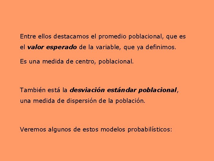 Entre ellos destacamos el promedio poblacional, que es el valor esperado de la variable, Entre ellos destacamos el promedio poblacional, que es el valor esperado de la variable,