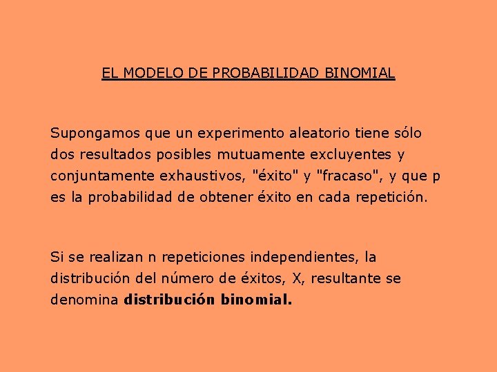 EL MODELO DE PROBABILIDAD BINOMIAL Supongamos que un experimento aleatorio tiene sólo dos resultados EL MODELO DE PROBABILIDAD BINOMIAL Supongamos que un experimento aleatorio tiene sólo dos resultados