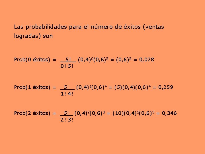 Las probabilidades para el número de éxitos (ventas logradas) son Prob(0 éxitos) = 5! Las probabilidades para el número de éxitos (ventas logradas) son Prob(0 éxitos) = 5!