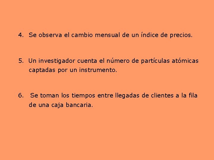 4. Se observa el cambio mensual de un índice de precios. 5. Un investigador 4. Se observa el cambio mensual de un índice de precios. 5. Un investigador