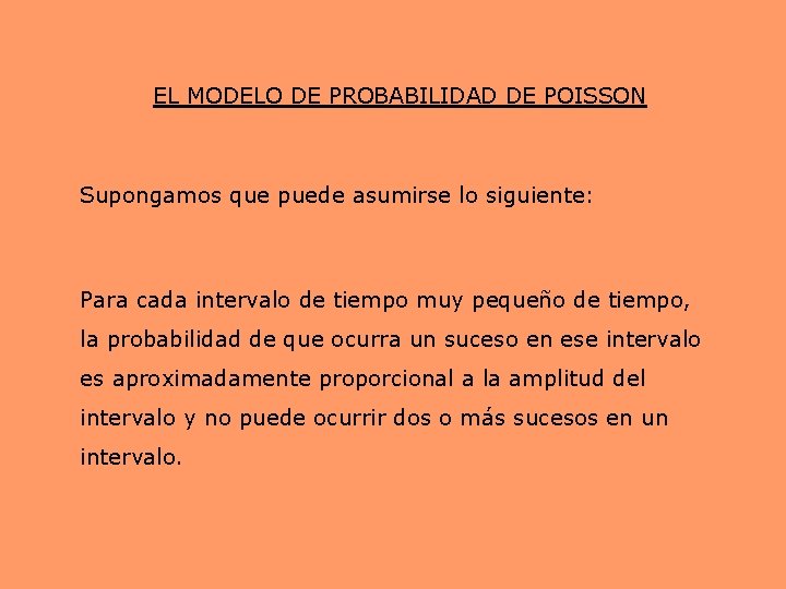 EL MODELO DE PROBABILIDAD DE POISSON Supongamos que puede asumirse lo siguiente: Para EL MODELO DE PROBABILIDAD DE POISSON Supongamos que puede asumirse lo siguiente: Para