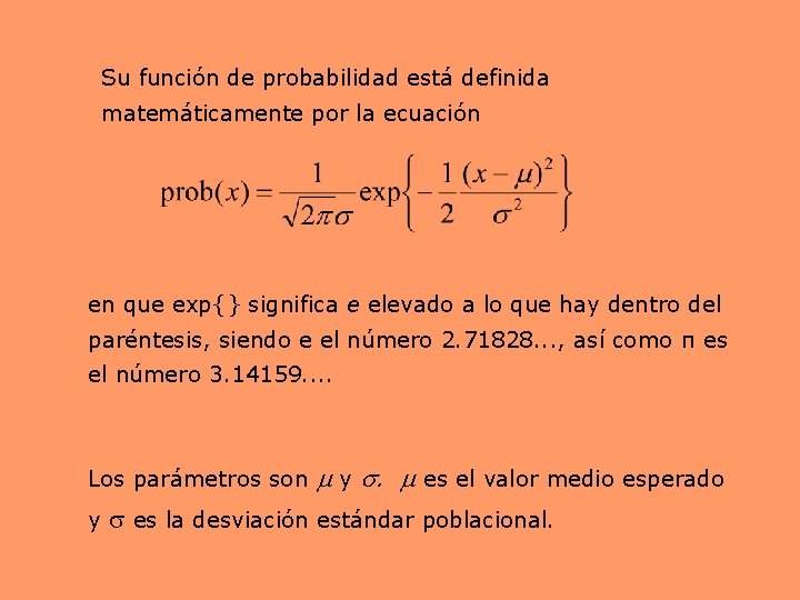 Su función de probabilidad está definida matemáticamente por la ecuación en que exp{} significa Su función de probabilidad está definida matemáticamente por la ecuación en que exp{} significa