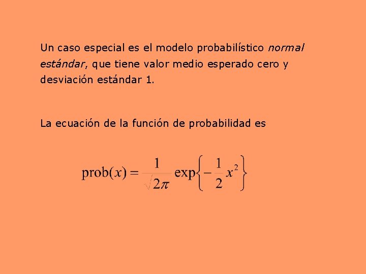 Un caso especial es el modelo probabilístico normal estándar, que tiene valor medio esperado Un caso especial es el modelo probabilístico normal estándar, que tiene valor medio esperado