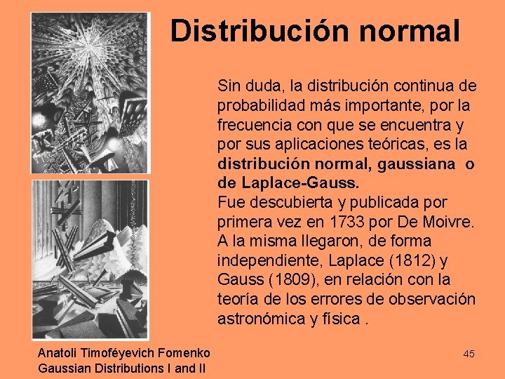 Distribución normal Sin duda, la distribución continua de probabilidad más importante, por la frecuencia Distribución normal Sin duda, la distribución continua de probabilidad más importante, por la frecuencia