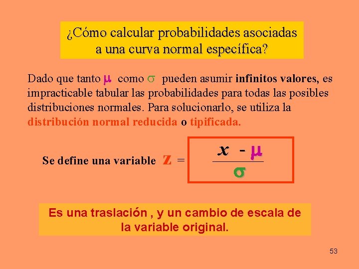 ¿Cómo calcular probabilidades asociadas a una curva normal específica? Dado que tanto como pueden ¿Cómo calcular probabilidades asociadas a una curva normal específica? Dado que tanto como pueden