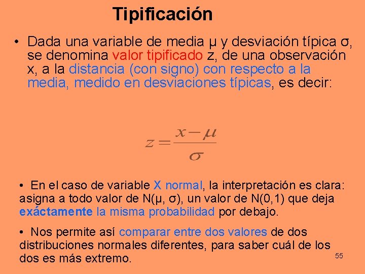 Tipificación • Dada una variable de media μ y desviación típica σ, se denomina Tipificación • Dada una variable de media μ y desviación típica σ, se denomina
