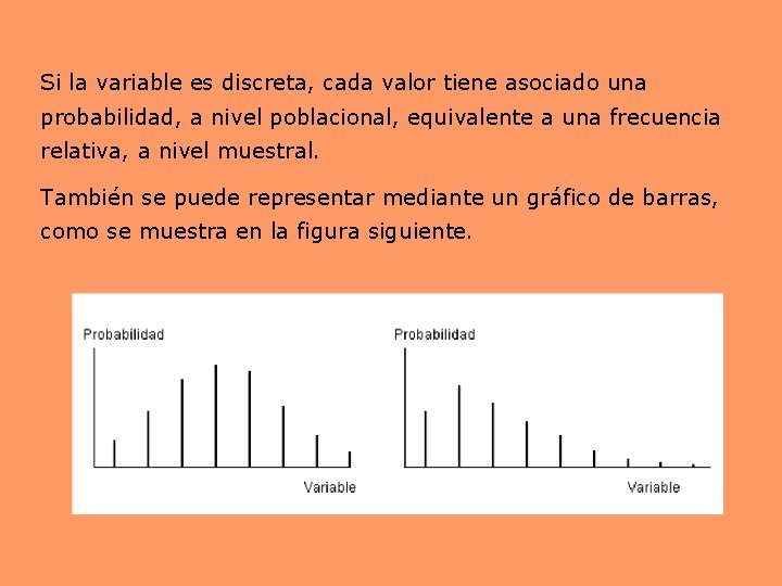 Si la variable es discreta, cada valor tiene asociado una probabilidad, a nivel poblacional, Si la variable es discreta, cada valor tiene asociado una probabilidad, a nivel poblacional,