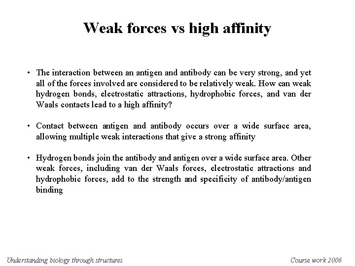 Weak forces vs high affinity • The interaction between an antigen and antibody can