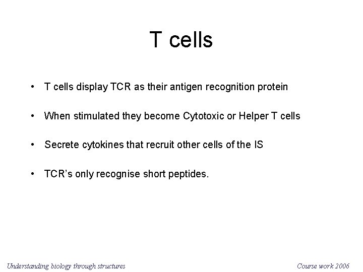 T cells • T cells display TCR as their antigen recognition protein • When