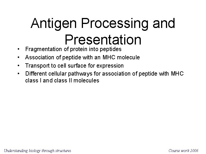 Antigen Processing and Presentation Fragmentation of protein into peptides • • Association of peptide