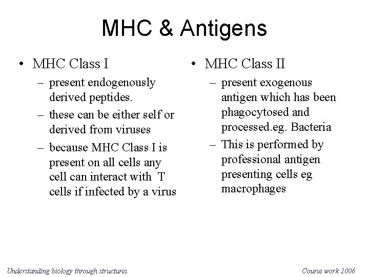 MHC & Antigens • MHC Class I – present endogenously derived peptides. – these