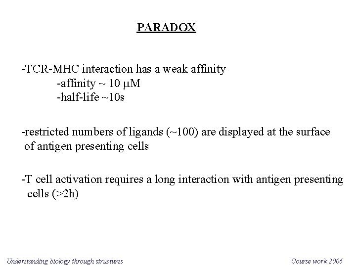 PARADOX -TCR-MHC interaction has a weak affinity -affinity ~ 10 m. M -half-life ~10