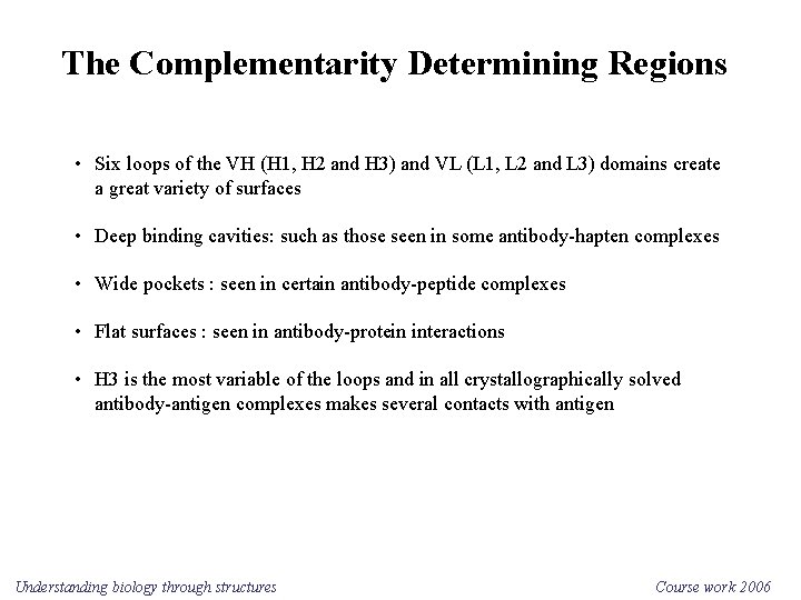 The Complementarity Determining Regions • Six loops of the VH (H 1, H 2