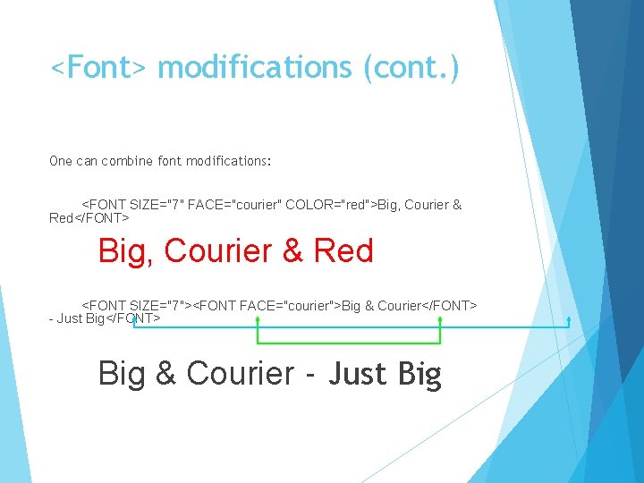 <Font> modifications (cont. ) One can combine font modifications: <FONT SIZE="7" FACE="courier" COLOR="red">Big, Courier