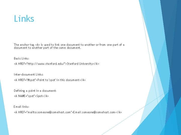 Links The anchor tag <A> is used to link one document to another or Links The anchor tag <A> is used to link one document to another or