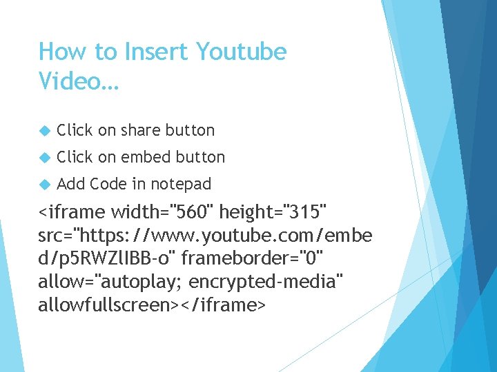 How to Insert Youtube Video… Click on share button Click on embed button Add