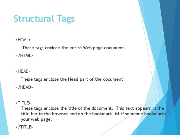 Structural Tags <HTML> These tags enclose the entire Web page document. </HTML> <HEAD> These