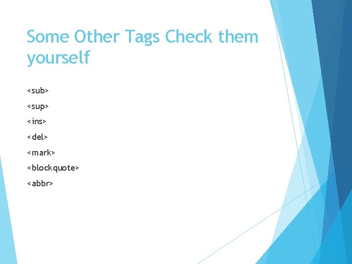 Some Other Tags Check them yourself <sub> <sup> <ins> <del> <mark> <blockquote> <abbr> Some Other Tags Check them yourself <sub> <sup> <ins> <del> <mark> <blockquote> <abbr>