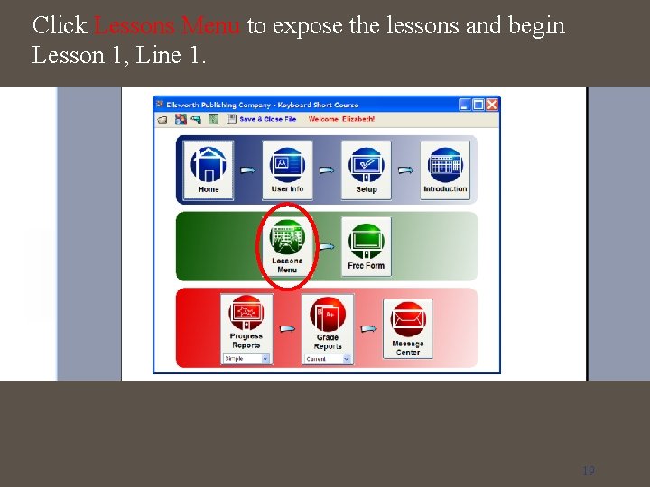 Click Lessons Menu to expose the lessons and begin Lesson 1, Line 1. 19