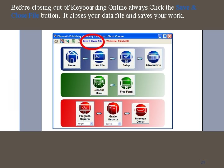 Before closing out of Keyboarding Online always Click the Save & Close File button.