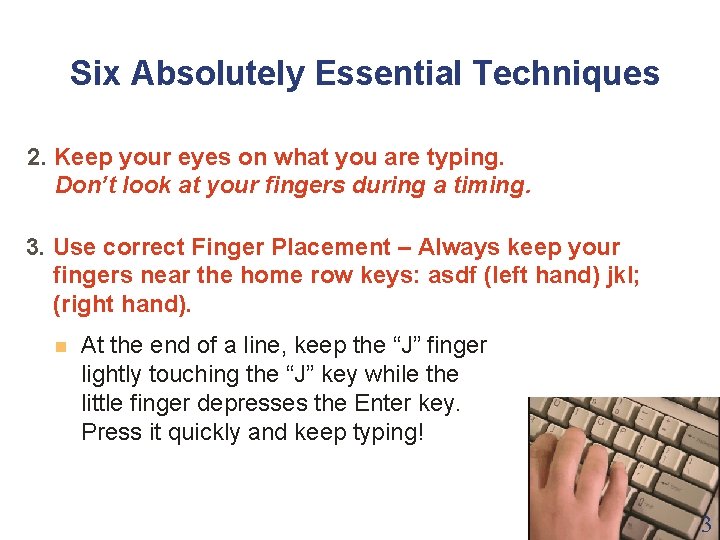 Six Absolutely Essential Techniques 2. Keep your eyes on what you are typing. Don’t