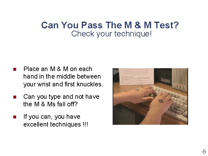 Can You Pass The M & M Test? Check your technique! n Place an