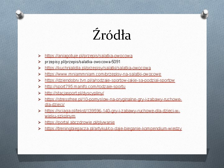 Źródła Ø https: //aniagotuje. pl/przepis/salatka-owocowa Ø przepisy. pl/przepis/salatka-owocowa-5091 Ø https: //kuchnialidla. pl/przepisy/salatki/salatka-owocowa Ø https: