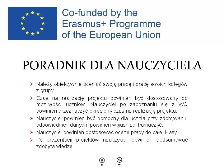 PORADNIK DLA NAUCZYCIELA Ø Należy obiektywnie oceniać swoją pracę i pracę swoich kolegów Ø