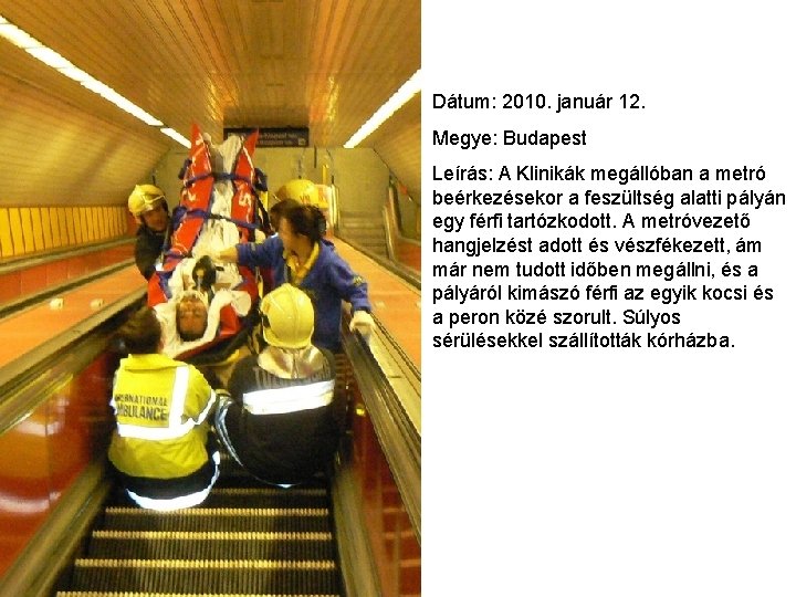 Dátum: 2010. január 12. Megye: Budapest Leírás: A Klinikák megállóban a metró beérkezésekor a