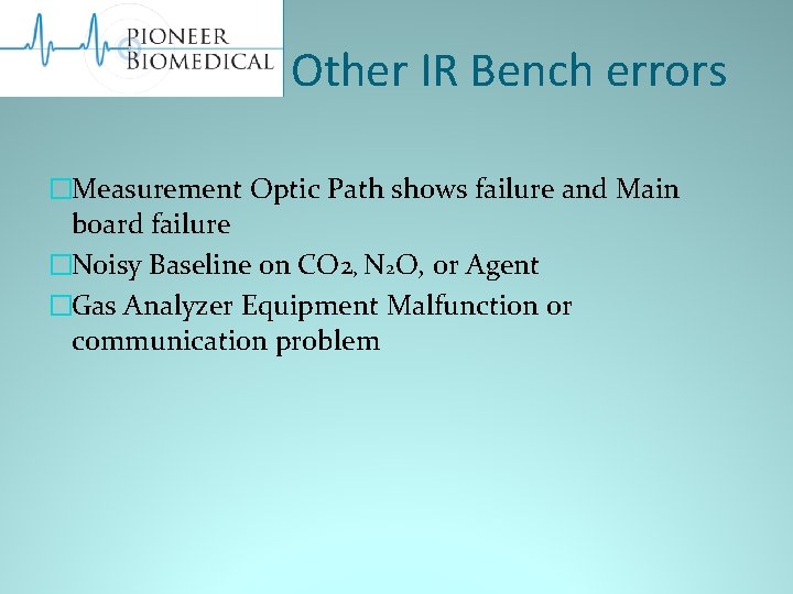 Other IR Bench errors �Measurement Optic Path shows failure and Main board failure �Noisy