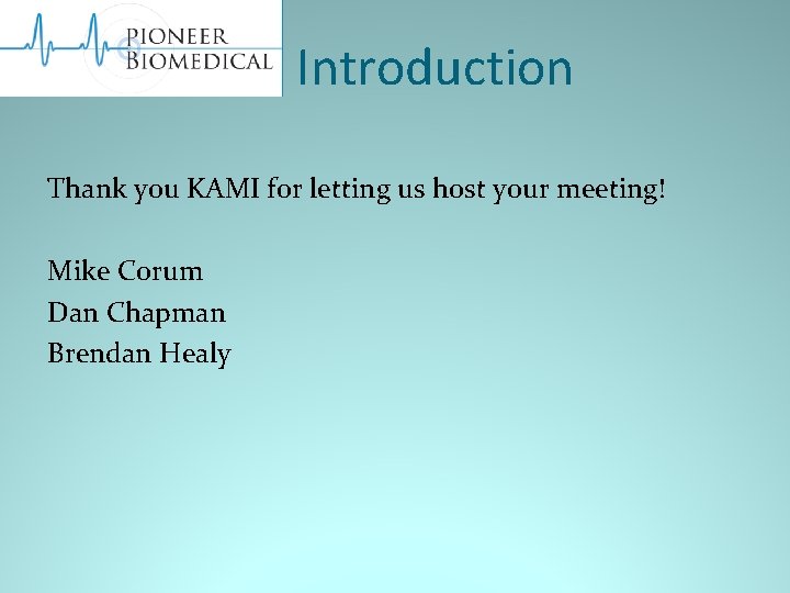 Introduction Thank you KAMI for letting us host your meeting! Mike Corum Dan Chapman