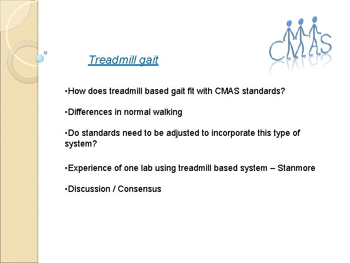 Treadmill gait • How does treadmill based gait fit with CMAS standards? • Differences