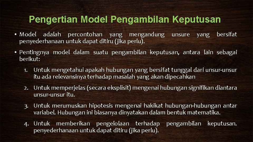 Pengertian Model Pengambilan Keputusan • Model adalah percontohan yang mengandung penyederhanaan untuk dapat ditiru