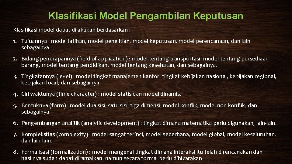 Klasifikasi Model Pengambilan Keputusan Klasifikasi model dapat dilakukan berdasarkan : 1. Tujuannya : model