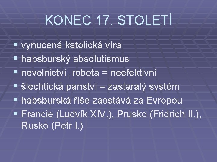 KONEC 17. STOLETÍ § vynucená katolická víra § habsburský absolutismus § nevolnictví, robota =