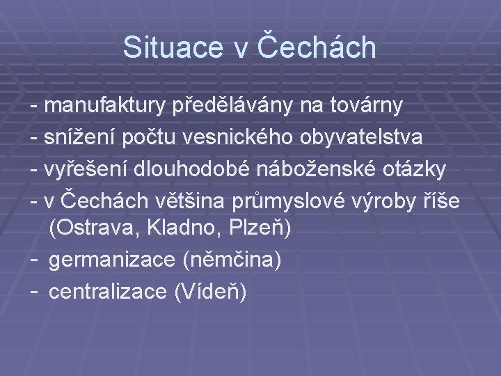 Situace v Čechách - manufaktury předělávány na továrny - snížení počtu vesnického obyvatelstva -