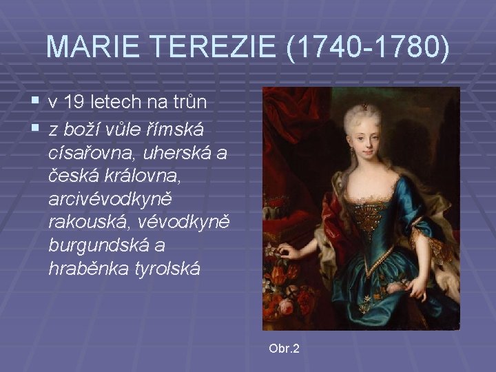 MARIE TEREZIE (1740 -1780) § v 19 letech na trůn § z boží vůle