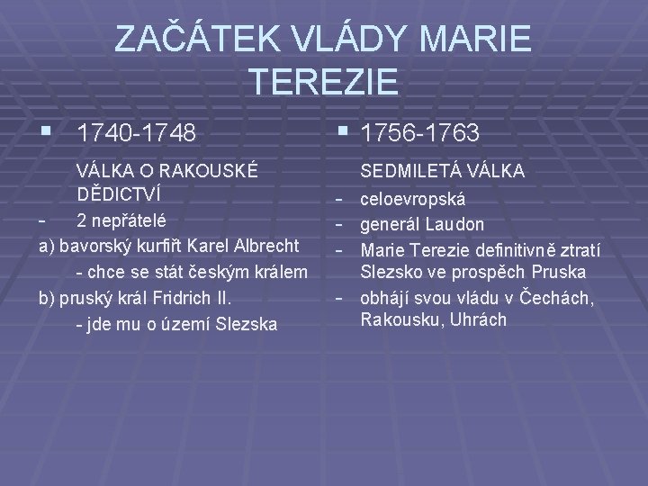 ZAČÁTEK VLÁDY MARIE TEREZIE § 1740 -1748 VÁLKA O RAKOUSKÉ DĚDICTVÍ - 2 nepřátelé