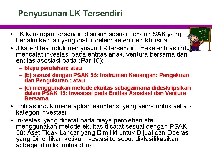 Penyusunan LK Tersendiri • LK keuangan tersendiri disusun sesuai dengan SAK yang berlaku kecuali