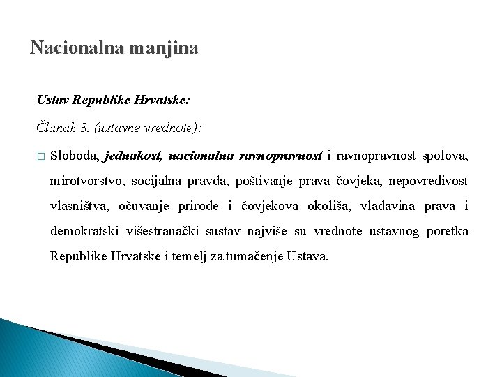 Nacionalna manjina Ustav Republike Hrvatske: Članak 3. (ustavne vrednote): � Sloboda, jednakost, nacionalna ravnopravnost