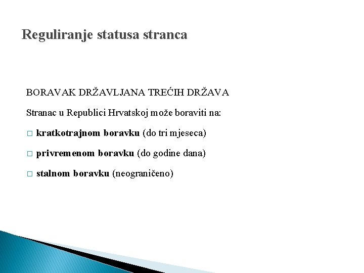 Reguliranje statusa stranca BORAVAK DRŽAVLJANA TREĆIH DRŽAVA Stranac u Republici Hrvatskoj može boraviti na: Reguliranje statusa stranca BORAVAK DRŽAVLJANA TREĆIH DRŽAVA Stranac u Republici Hrvatskoj može boraviti na:
