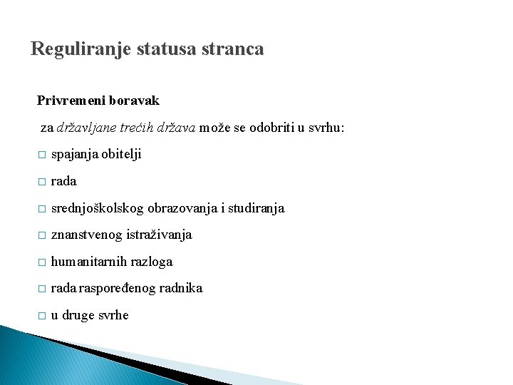 Reguliranje statusa stranca Privremeni boravak za državljane trećih država može se odobriti u svrhu: Reguliranje statusa stranca Privremeni boravak za državljane trećih država može se odobriti u svrhu:
